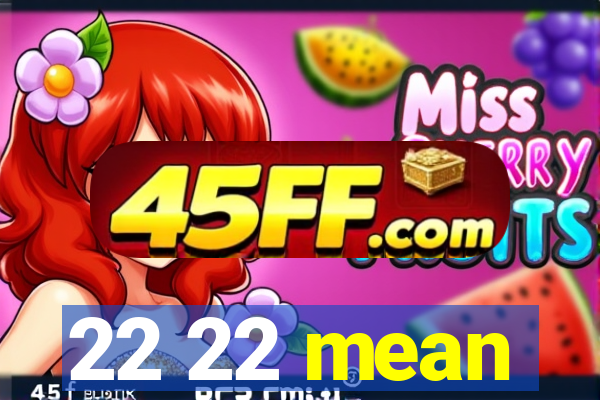 22 22 mean